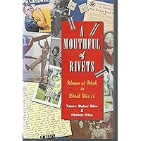 A Mouthful of Rivets: Women at Work in World War II (JOSSEY BASS SOCIAL AND BEHAVIORAL SCIENCE SERIES) A Mouthful of Rivets: Women at Work in World War II (JOSSEY BASS SOCIAL AND BEHAVIORAL SCIENCE SERIES) Hardcover