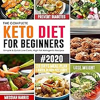 The Complete Keto Diet for Beginners #2020: Simple & Quick Low Carb, High Fat Ketogenic Recipes with 28 Days Meal Plan to Lose Weight, Prevent Diabetes and Lower Blood Pressure The Complete Keto Diet for Beginners #2020: Simple & Quick Low Carb, High Fat Ketogenic Recipes with 28 Days Meal Plan to Lose Weight, Prevent Diabetes and Lower Blood Pressure Audible Audiobook Hardcover Paperback