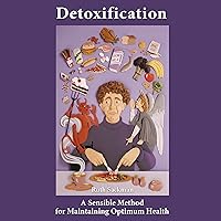 Detoxification: A Sensible Method for Maintaining Optimum Health Detoxification: A Sensible Method for Maintaining Optimum Health Audible Audiobook Paperback Kindle