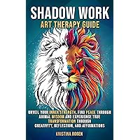 Shadow Work Art Therapy Guide: Unveil Your Inner Strength, Find Peace Through Animal Wisdom, and Experience True Transformation Through Creativity, Reflection, and Affirmations (Uncover Self Book 2) Shadow Work Art Therapy Guide: Unveil Your Inner Strength, Find Peace Through Animal Wisdom, and Experience True Transformation Through Creativity, Reflection, and Affirmations (Uncover Self Book 2) Kindle Paperback Audible Audiobook Hardcover