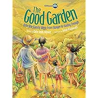The Good Garden: How One Family Went from Hunger to Having Enough (CitizenKid) The Good Garden: How One Family Went from Hunger to Having Enough (CitizenKid) Paperback Kindle Hardcover