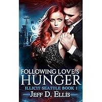 Following Love’s Hunger: Steamy Forbidden Vampire Romance (Illicit Seattle Book 1)