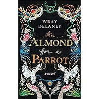 An Almond for a Parrot: A Novel An Almond for a Parrot: A Novel Kindle Hardcover Audible Audiobook Paperback Audio CD