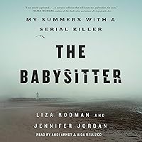 The Babysitter: My Summers with a Serial Killer The Babysitter: My Summers with a Serial Killer Audible Audiobook Paperback Kindle Hardcover Audio CD