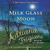 Milk Glass Moon: A Novel (Big Stone Gap Novels) Milk Glass Moon: A Novel (Big Stone Gap Novels) Audible Audiobook Kindle Hardcover Paperback Audio CD