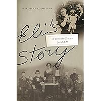 Eli's Story: A Twentieth-Century Jewish Life Eli's Story: A Twentieth-Century Jewish Life Kindle Hardcover Paperback