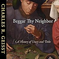 Beggar Thy Neighbor: A History of Usury and Debt Beggar Thy Neighbor: A History of Usury and Debt Audible Audiobook Hardcover Kindle Paperback