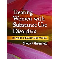 Treating Women with Substance Use Disorders: The Women's Recovery Group Manual Treating Women with Substance Use Disorders: The Women's Recovery Group Manual Paperback Kindle Mass Market Paperback