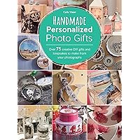 Handmade Personalized Photo Gifts: Over 75 creative DIY gifts and keepsakes to make from your photographs Handmade Personalized Photo Gifts: Over 75 creative DIY gifts and keepsakes to make from your photographs Paperback