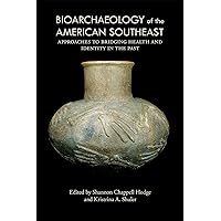 Bioarchaeology of the American Southeast: Approaches to Bridging Health and Identity in the Past Bioarchaeology of the American Southeast: Approaches to Bridging Health and Identity in the Past Kindle Hardcover