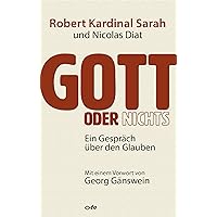 Gott oder nichts: Ein Gespräch über den Glauben (German Edition) Gott oder nichts: Ein Gespräch über den Glauben (German Edition) Kindle Hardcover Paperback