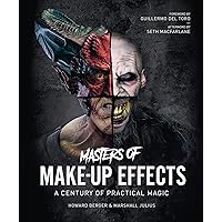 Masters of Make-Up Effects: A Century of Practical Magic Masters of Make-Up Effects: A Century of Practical Magic Hardcover
