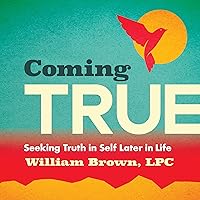 Coming True: Seeking Truth in Self Later in Life Coming True: Seeking Truth in Self Later in Life Audible Audiobook Kindle Paperback