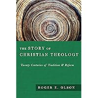 The Story of Christian Theology: Twenty Centuries of Tradition Reform