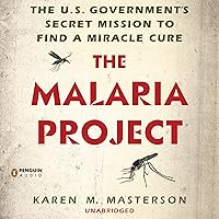 The Malaria Project: The U.S. Government's Secret Mission to Find a Miracle Cure The Malaria Project: The U.S. Government's Secret Mission to Find a Miracle Cure Audible Audiobook Hardcover Kindle Paperback