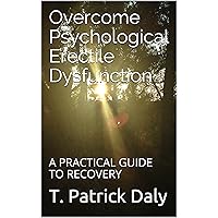 Overcome Psychological Erectile Dysfunction: A Practical Guide to Recovery Overcome Psychological Erectile Dysfunction: A Practical Guide to Recovery Kindle Paperback