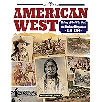 American West: History of the Wild West and Westward Expansion 1803-1890 (Fox Chapel Publishing) Lewis and Clark, Billy the Kid, Wyatt Earp, FJ Turner, Andrew Jackson, The Oregon Trail, and More