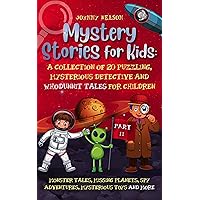 Mystery Short Stories for Kids Part II: A Collection of 20 Puzzling, Mysterious Detective and Whodunnit Tales for Children: Monster Tales, Missing Planets, Spy Adventures, Mysterious Toys and more Mystery Short Stories for Kids Part II: A Collection of 20 Puzzling, Mysterious Detective and Whodunnit Tales for Children: Monster Tales, Missing Planets, Spy Adventures, Mysterious Toys and more Kindle Audible Audiobook Hardcover Paperback
