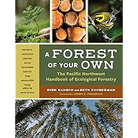 A Forest of Your Own: The Pacific Northwest Handbook of Ecological Forestry A Forest of Your Own: The Pacific Northwest Handbook of Ecological Forestry Paperback Kindle