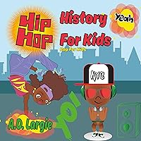 Hip Hop History For Kids: Rap For Kids (Hip Hop Kids Book Book 1)