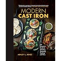 Modern Cast Iron: The Complete Guide to Selecting, Seasoning, Cooking, and More Modern Cast Iron: The Complete Guide to Selecting, Seasoning, Cooking, and More Hardcover Kindle