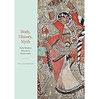 Body, History, Myth: Early Modern Murals in South India Body, History, Myth: Early Modern Murals in South India Kindle Hardcover