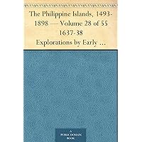 The Philippine Islands, 1493-1898 — Volume 28 of 55 1637-38 Explorations by Early Navigators, Descriptions of the Islands and Their Peoples, Their History ... to the Close of the Nineteenth Century The Philippine Islands, 1493-1898 — Volume 28 of 55 1637-38 Explorations by Early Navigators, Descriptions of the Islands and Their Peoples, Their History ... to the Close of the Nineteenth Century Kindle Paperback