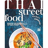Thai Street Food Secret Cookbook: Bringing the Authentic Taste of Thailand's Streets to Your Kitchen Thai Street Food Secret Cookbook: Bringing the Authentic Taste of Thailand's Streets to Your Kitchen Kindle Hardcover Paperback