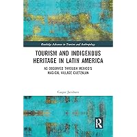 Tourism and Indigenous Heritage in Latin America: As Observed through Mexico's Magical Village Cuetzalan (Routledge Advances in Tourism and Anthropology) Tourism and Indigenous Heritage in Latin America: As Observed through Mexico's Magical Village Cuetzalan (Routledge Advances in Tourism and Anthropology) Kindle Hardcover Paperback