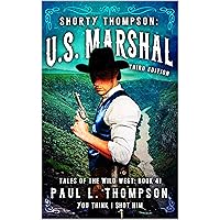 You Think I Shot Him: A Western Adventure Novel (Shorty Thompson: U.S. Marshal: Tales of the Old West Book 41) You Think I Shot Him: A Western Adventure Novel (Shorty Thompson: U.S. Marshal: Tales of the Old West Book 41) Kindle Paperback