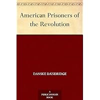 American Prisoners of the Revolution American Prisoners of the Revolution Kindle Hardcover Paperback MP3 CD Library Binding