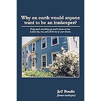 Why on earth would anyone want to be an innkeeper? Pretty much everything you need to know on how to find, buy, run, and sell the inn of your dreams. Why on earth would anyone want to be an innkeeper? Pretty much everything you need to know on how to find, buy, run, and sell the inn of your dreams. Kindle Paperback