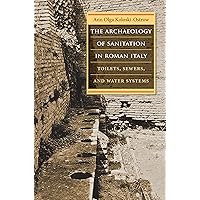 The Archaeology of Sanitation in Roman Italy: Toilets, Sewers, and Water Systems (Studies in the History of Greece and Rome) The Archaeology of Sanitation in Roman Italy: Toilets, Sewers, and Water Systems (Studies in the History of Greece and Rome) Paperback Kindle Hardcover