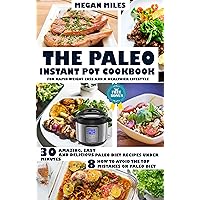 The Paleo Instant Pot Cookbook For Rapid Weight Loss And A Healthier Lifestyle: Amazing, easy and delicious Paleo diet recipes under 30 minutes. How to avoid the top 8 mistakes on Paleo diet