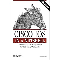 Cisco IOS in a Nutshell: A Desktop Quick Reference for IOS on IP Networks (In a Nutshell (O'Reilly)) Cisco IOS in a Nutshell: A Desktop Quick Reference for IOS on IP Networks (In a Nutshell (O'Reilly)) Paperback Kindle