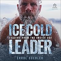 Ice Cold Leader: Leading from the Inside Out Ice Cold Leader: Leading from the Inside Out Audible Audiobook Hardcover Kindle Audio CD