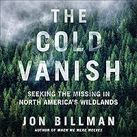 The Cold Vanish: Seeking the Missing in North America's Wildlands The Cold Vanish: Seeking the Missing in North America's Wildlands Audible Audiobook Paperback Kindle Hardcover Audio CD