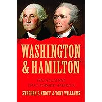 Washington and Hamilton: The Untold True Story of the Unlikely Friendship that Helped Win the American Revolution, Forge the Constitution, and Shape a Nation Washington and Hamilton: The Untold True Story of the Unlikely Friendship that Helped Win the American Revolution, Forge the Constitution, and Shape a Nation Hardcover Kindle Audible Audiobook Paperback Audio CD