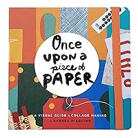 Once Upon a Piece of Paper: A Visual Guide to Collage Making Once Upon a Piece of Paper: A Visual Guide to Collage Making Hardcover