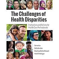 The Challenges of Health Disparities: Implications and Actions for Health Care Professionals The Challenges of Health Disparities: Implications and Actions for Health Care Professionals Kindle Paperback