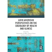 Latin American Perspectives on the Sociology of Health and Illness Latin American Perspectives on the Sociology of Health and Illness Kindle Hardcover Paperback