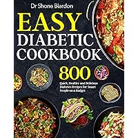 Easy Diabetic Cookbook: 800 Quick, Healthy and Delicious Diabetes Recipes for Smart People on a Budget Easy Diabetic Cookbook: 800 Quick, Healthy and Delicious Diabetes Recipes for Smart People on a Budget Kindle Hardcover Paperback
