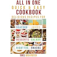 All In One Quick And Easy Cookbook - Quick, Easy and Delicious Recipes for Seafood, Juices, Desserts, Snacks, Salads, Risottos: The Real Quick and Easy ... Two, 30 Minute Meals,Delicious Recipes 1) All In One Quick And Easy Cookbook - Quick, Easy and Delicious Recipes for Seafood, Juices, Desserts, Snacks, Salads, Risottos: The Real Quick and Easy ... Two, 30 Minute Meals,Delicious Recipes 1) Kindle