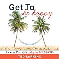 Get to Be Happy: Stories and Secrets to Loving the Sh*t Out Of Life Get to Be Happy: Stories and Secrets to Loving the Sh*t Out Of Life Audible Audiobook Kindle Hardcover Paperback