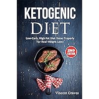 Ketogenic Diet: Low-Carb, High Fat Diet Done Properly For Real Weight Loss! (Low Carb Diet, High Blood Pressure, Anti Inflammatory Diet, Ketogenic Cookbook, Lose Belly Fat, Diabetes Diet, Diabetic) Ketogenic Diet: Low-Carb, High Fat Diet Done Properly For Real Weight Loss! (Low Carb Diet, High Blood Pressure, Anti Inflammatory Diet, Ketogenic Cookbook, Lose Belly Fat, Diabetes Diet, Diabetic) Kindle Paperback