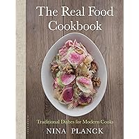 The Real Food Cookbook: Traditional Dishes for Modern Cooks The Real Food Cookbook: Traditional Dishes for Modern Cooks Hardcover Kindle