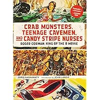 Crab Monsters, Teenage Cavemen, and Candy Stripe Nurses: Roger Corman Crab Monsters, Teenage Cavemen, and Candy Stripe Nurses: Roger Corman Kindle Hardcover