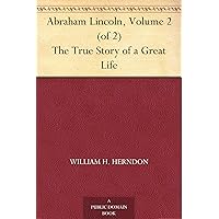 Abraham Lincoln, Volume 2 (of 2) The True Story of a Great Life Abraham Lincoln, Volume 2 (of 2) The True Story of a Great Life Kindle Hardcover Paperback MP3 CD Library Binding