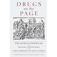 Drugs on the Page: Pharmacopoeias and Healing Knowledge in the Early Modern Atlantic World Drugs on the Page: Pharmacopoeias and Healing Knowledge in the Early Modern Atlantic World Kindle Hardcover