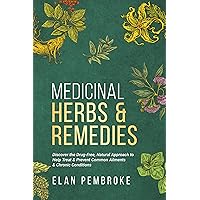 MEDICINAL HERBS & REMEDIES: Discover the Drug-Free, Natural Approach to Help Treat & Prevent Common Ailments & Chronic Conditions MEDICINAL HERBS & REMEDIES: Discover the Drug-Free, Natural Approach to Help Treat & Prevent Common Ailments & Chronic Conditions Kindle Hardcover Paperback
